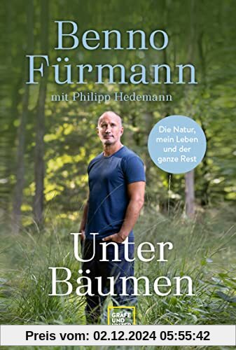 Unter Bäumen: Die Natur, mein Leben und der ganze Rest