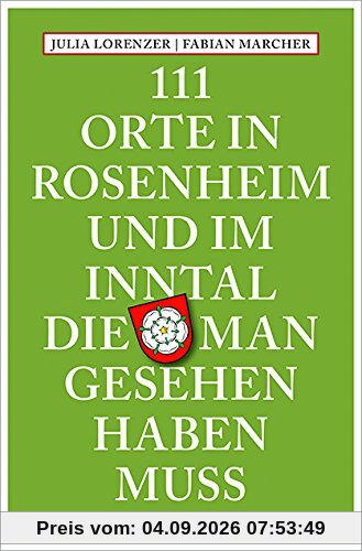 111 Orte in Rosenheim und im Inntal, die man gesehen haben muss