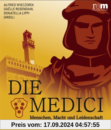 Die Medici: Menschen, Macht und Leidenschaft