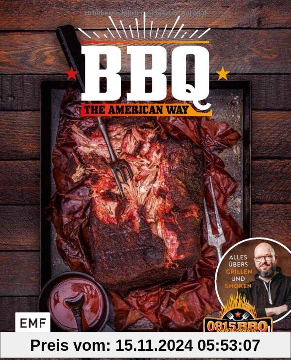 BBQ – The American Way: Alles übers Grillen und Smoken: St. Louis-Style-BBQ-Ribs, Cajun Chicken, Blackened Red Snapper