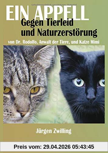 Ein Appell gegen Tierleid und Naturzerstörung: von Dr. Rodolfo, Anwalt der Tiere, und Katze Mimi