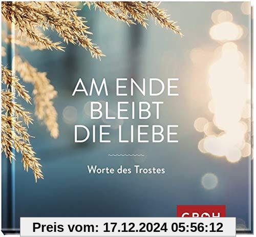 Am Ende bleibt die Liebe. Worte des Trostes