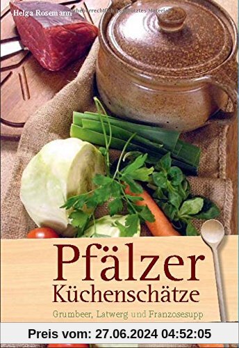 Pfälzer-Küchenschätze: Grumbeer, Latwerg und Franzosesupp (Kochen und Kulinarisch)