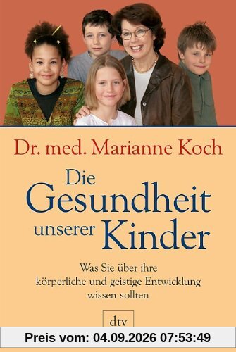 Die Gesundheit unserer Kinder: Was Sie über ihre körperliche und geistige Entwicklung wissen sollten: Was Sie über die körperliche und geistige Entwicklung wissen sollten