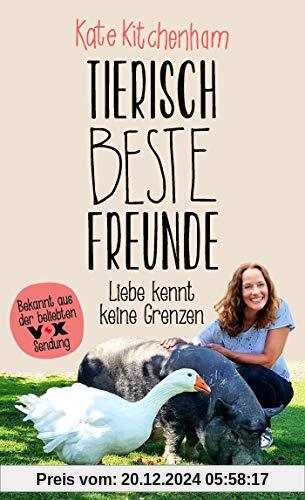 Tierisch beste Freunde - Liebe kennt keine Grenzen: (Das Buch der bekannten Tier-Expertin - für alle Fans der beliebten 