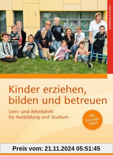 Kinder erziehen, bilden und betreuen - Neubearbeitung: Lern- und Arbeitsheft für Ausbildung und Studium