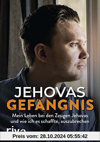 Jehovas Gefängnis: Mein Leben bei den Zeugen Jehovas und wie ich es schaffte, auszubrechen