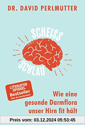 Scheißschlau: Wie eine gesunde Darmflora unser Hirn fit hält