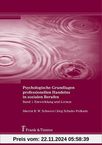 Psychologische Grundlagen professionellen Handelns in sozialen Berufen: Band 1: Entwicklung und Lernen