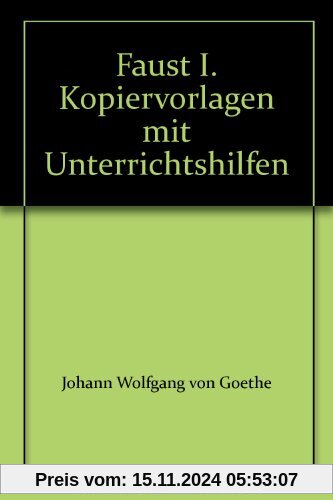 Faust. Der Tragödie erster Teil: Kopiervorlagen mit Unterrichtshilfen