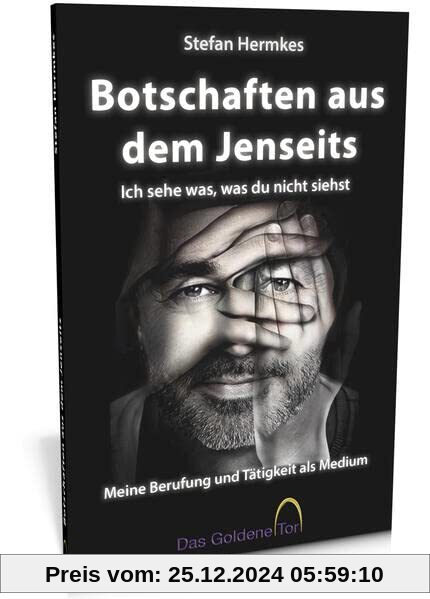 Botschaften aus dem Jenseits - Ich sehe was, was du nicht siehst: Meine Berufung und Tätigkeit als Medium