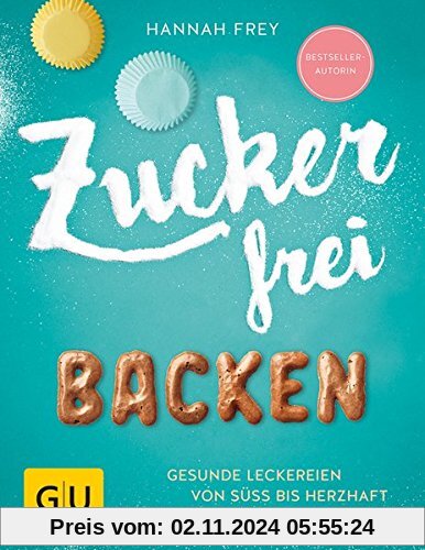 Zuckerfrei backen: Gesunde Leckereien von süß bis herzhaft (GU Diät&Gesundheit)