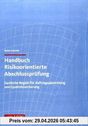 Handbuch Risikoorientierte Abschlussprüfung: Fachliche Regeln für Auftragsabwicklung und Qualitätssicherung