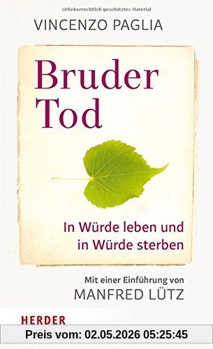 Bruder Tod - In Würde leben und in Würde sterben