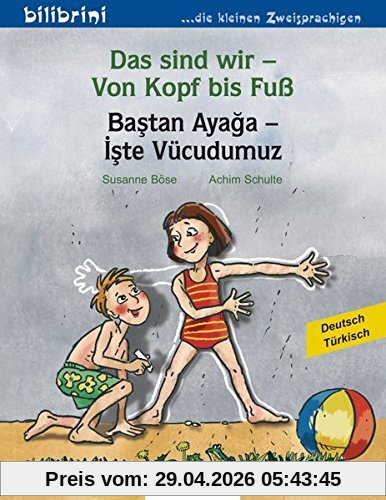 Das sind wir - Von Kopf bis Fuß: Kinderbuch Deutsch-Türkisch
