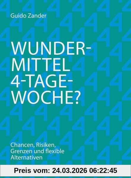 Wundermittel 4-Tage-Woche?: Chancen, Risiken, Grenzen und flexible Alternativen (Haufe Fachbuch)