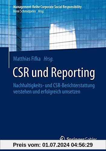 CSR und Reporting: Nachhaltigkeits- und CSR-Berichterstattung verstehen und erfolgreich umsetzen (Management-Reihe Corpo