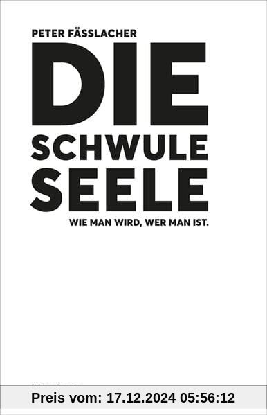 Die schwule Seele: Wie man wird, wer man ist.