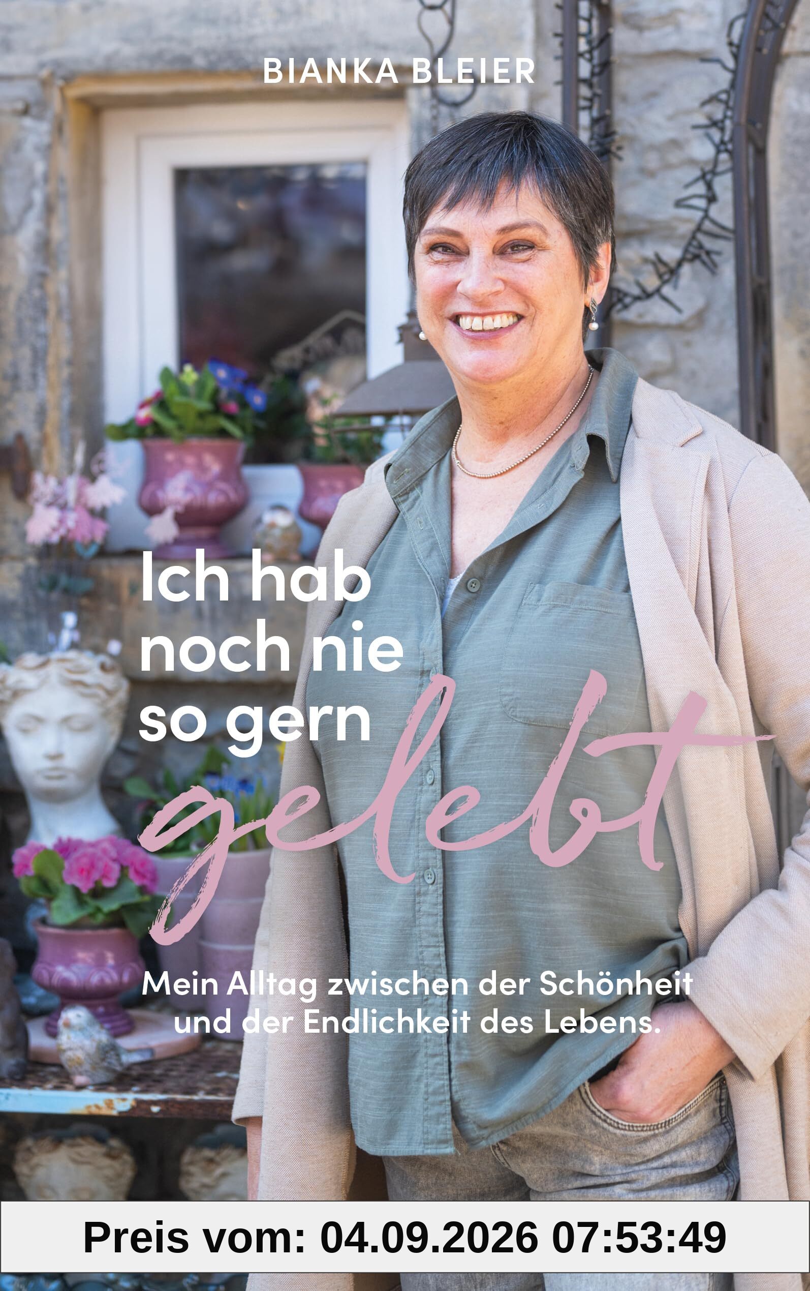 Ich hab noch nie so gern gelebt: Mein Alltag zwischen der Schönheit und der Endlichkeit des Lebens - Tagebuch (Biankas Tagebücher)