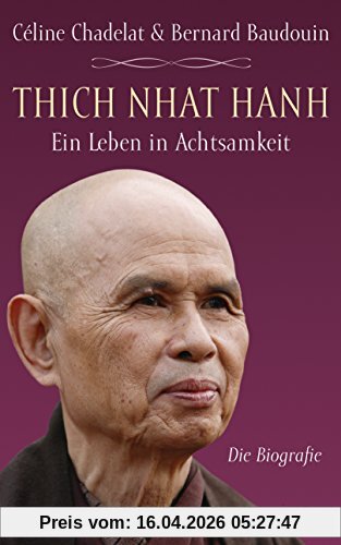 Thich Nhat Hanh - Ein Leben in Achtsamkeit: Die Biografie