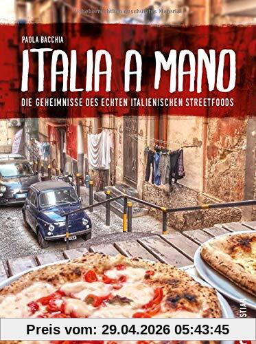 Kochbuch: Italia a Mano - Die Geheimnisse des echten italienischen Streetfoods. Polpettine, Arancini, gefüllte Tintenfische, Cannolis und Beignets. Die echte italienische Küche neu entdeckt.