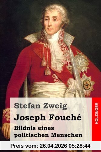 Joseph Fouché: Bildnis eines politischen Menschen