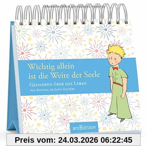 Wichtig allein ist die Weite der Seele: Weisheiten über das Leben von Antoine de Saint-Exupéry