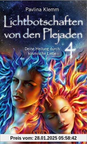 Lichtbotschaften von den Plejaden Band 4: Deine Heilung durch kosmische Liebe