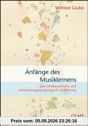 Anfänge des Musiklernens: Eine lerntheoretische und entwicklungspsychologische Einführung