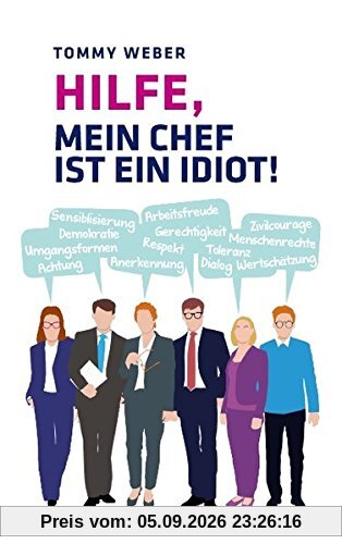 Hilfe, mein Chef ist ein Idiot!: Überlebensstrategien im Berufsalltag