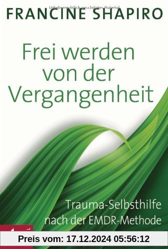 Frei werden von der Vergangenheit: Trauma-Selbsthilfe nach der EMDR-Methode