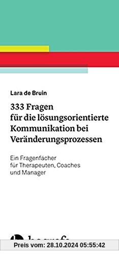 333 Fragen für die lösungsorientierte Kommunikation bei Veränderungsprozessen: Ein Fragenfächer für Therapeuten, Coaches