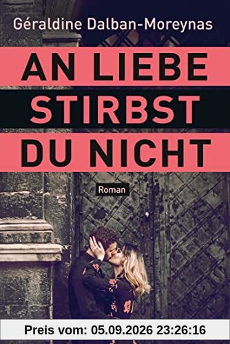 An Liebe stirbst du nicht: Roman