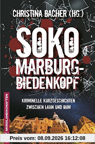 SOKO Marburg-Biedenkopf: Kriminelle Kurzgeschichten zwischen Lahn und Ohm (KBV-Krimi)