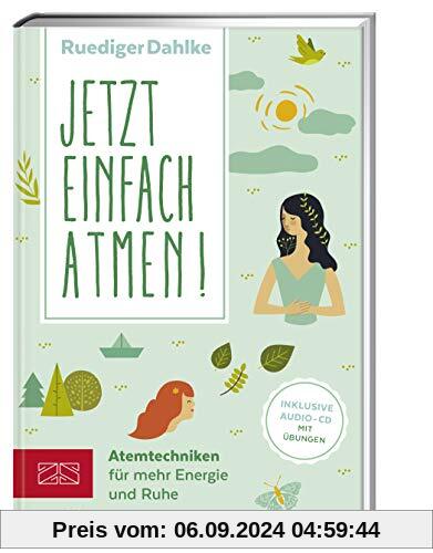 Jetzt einfach atmen!: Atemtechniken für mehr Energie und Ruhe (Mit CD)