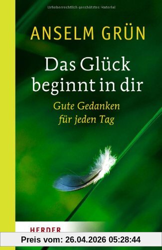 Das Glück beginnt in dir: Gute Gedanken für jeden Tag