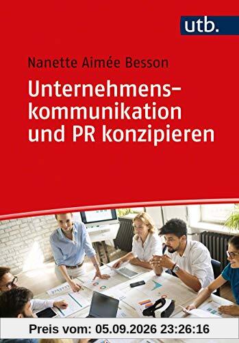 Unternehmenskommunikation und PR konzipieren: Methoden zur strategischen Planung, Steuerung und Evaluation