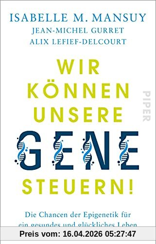 Wir können unsere Gene steuern!: Die Chancen der Epigenetik für ein gesundes und glückliches Leben | Sachbuch über die neuen Forschungserkenntnisse in der Gesundheitsvorsorge