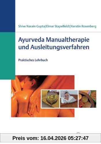 Ayurveda - Manualtherapie und Ausleitungsverfahren: Praktisches Lehrbuch