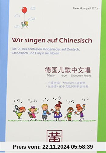 Wir singen auf Chinesisch: Die 20 bekanntesten Kinderlieder auf Deutsch, Chinesisch und Pinyin mit Noten