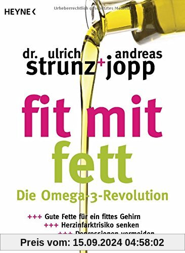 Fit mit Fett: Die Omega-3-Revolution - Gute Fette für ein fittes Gehirn - Herzinfarktrisiko senken - Depressionen vermei