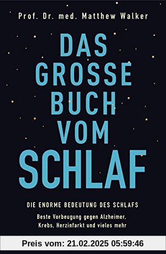 Das große Buch vom Schlaf: Die enorme Bedeutung des Schlafs - Beste Vorbeugung gegen Alzheimer, Krebs, Herzinfarkt und v