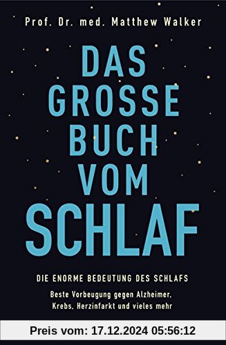 Das große Buch vom Schlaf: Die enorme Bedeutung des Schlafs - Beste Vorbeugung gegen Alzheimer, Krebs, Herzinfarkt und v