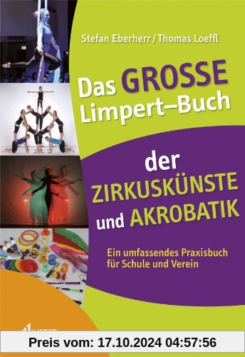 Das große Limpert-Buch der Zirkuskünste: Ein umfassendes Praxisbuch für Schule und Verein