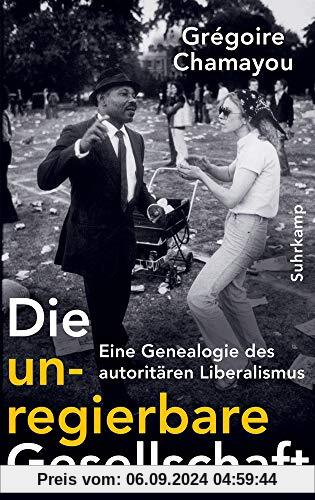 Die unregierbare Gesellschaft: Eine Genealogie des autoritären Liberalismus