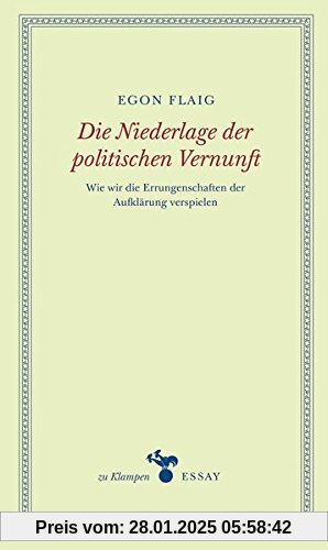 Die Niederlage der politischen Vernunft: Wie wir die Errungenschaften der Aufklärung verspielen