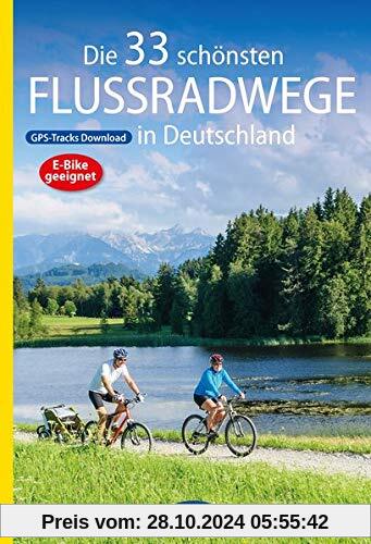 Die 33 schönsten Flussradwege in Deutschland mit GPS-Tracks Download (Die schönsten Radtouren und Radfernwege in Deutsch