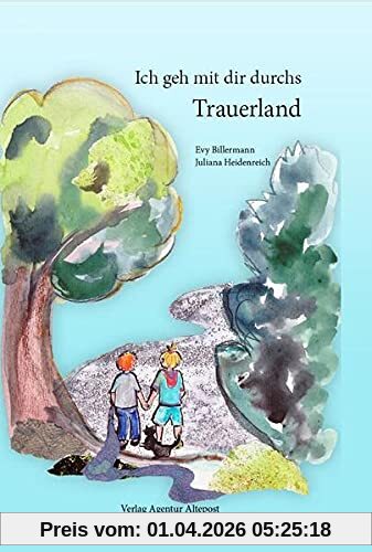 Ich geh mit dir durchs Trauerland: Vierfarbiges Bilderbuch
