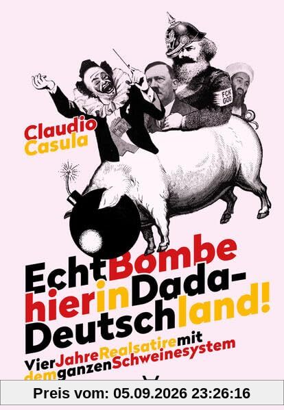 Echt Bombe hier in Dada-Deutschland: Vier Jahre Realsatire mit dem ganzen Schweinesystem