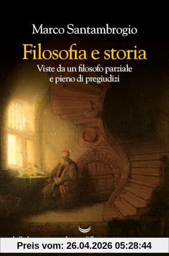 Filosofia e storia. Viste da un filosofo parziale e pieno di pregiudizi (Le onde)